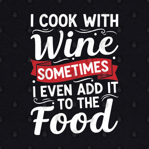 I Cook with Wine by Digironin