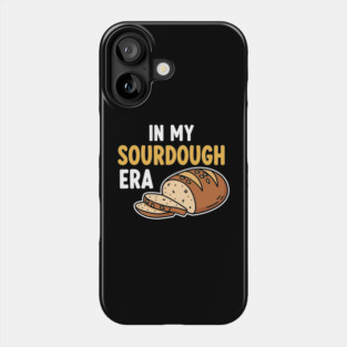 In My Sourdough Era Phone Case