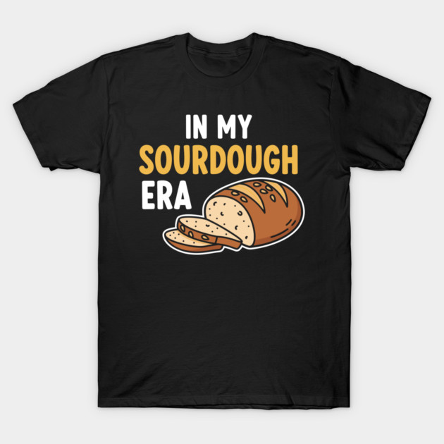 In My Sourdough Era T-Shirt by enrynz