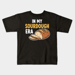In My Sourdough Era Kids T-Shirt