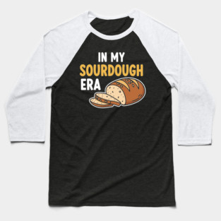 In My Sourdough Era Baseball T-Shirt