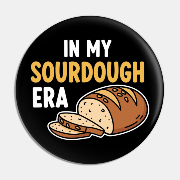In My Sourdough Era Pin by enrynz