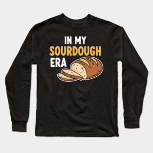 In My Sourdough Era Long Sleeve T-Shirt