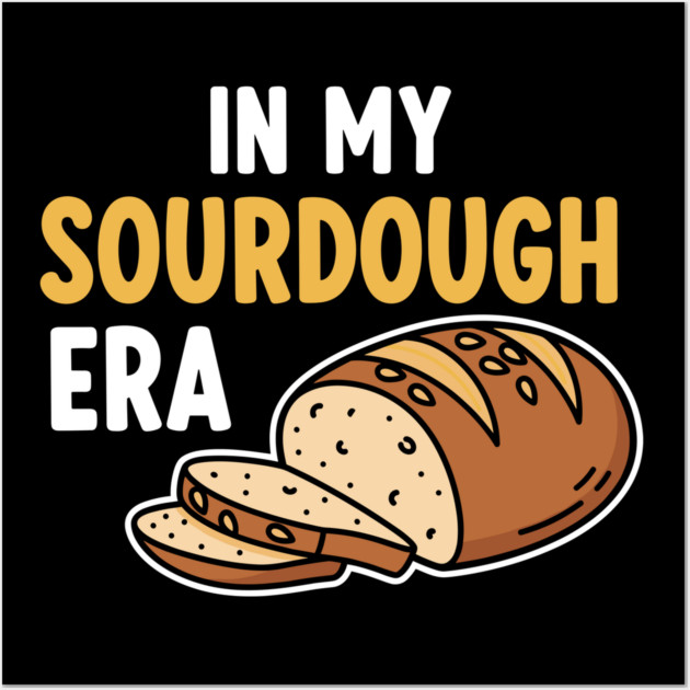 In My Sourdough Era Wall Art by Digironin