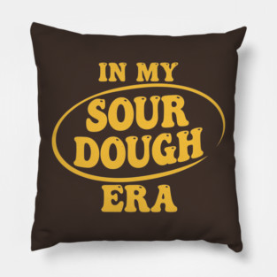 In My Sour Dough Era Pillow