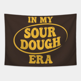 In My Sour Dough Era Tapestry