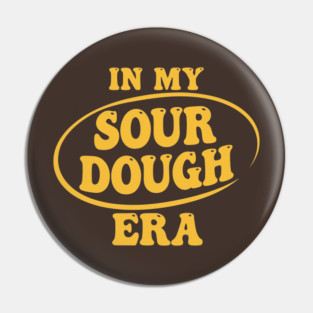 In My Sour Dough Era Pin