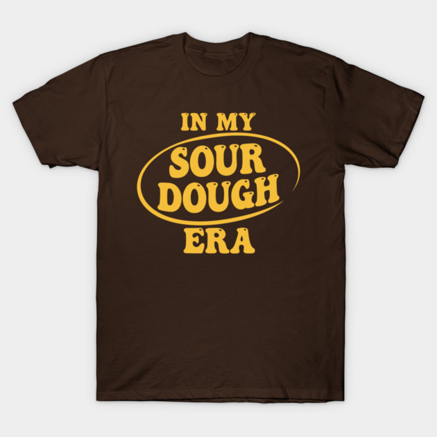In My Sour Dough Era T-Shirt by enrynz
