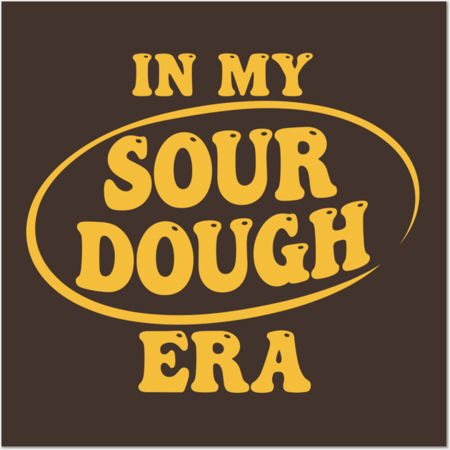 In My Sour Dough Era Wall Art by Digironin