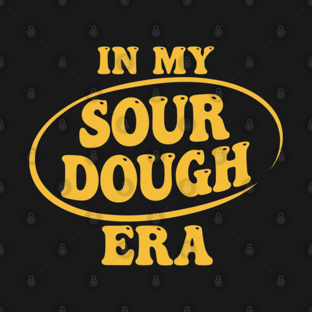 In My Sour Dough Era by enrynz