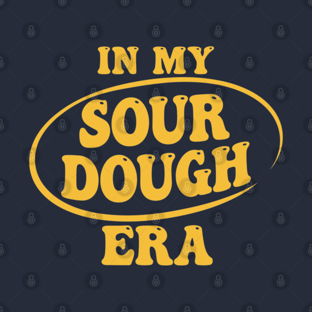 In My Sour Dough Era by enrynz