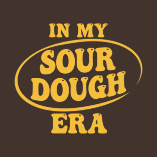 In My Sour Dough Era T-Shirt