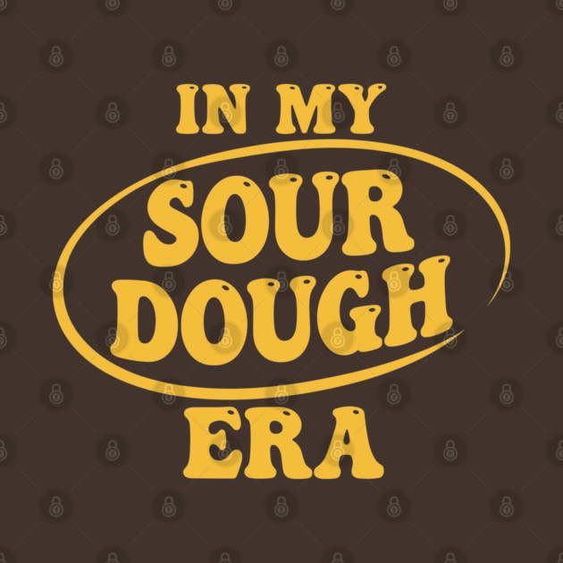 In My Sour Dough Era by enrynz