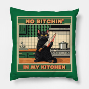 No Bitchin, In My Kitchen Pillow