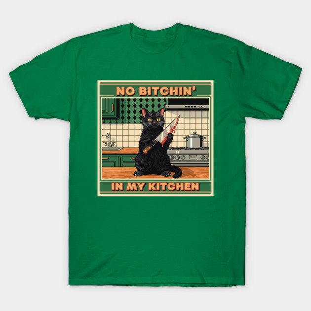 No Bitchin, In My Kitchen T-Shirt by enrynz