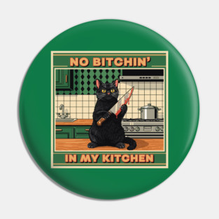 No Bitchin, In My Kitchen Pin