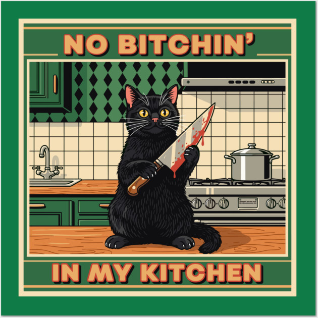 No Bitchin, In My Kitchen Wall Art by Digironin