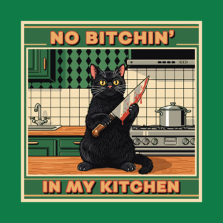 No Bitchin, In My Kitchen T-Shirt