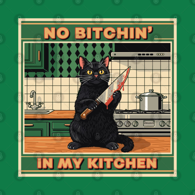 No Bitchin, In My Kitchen by enrynz