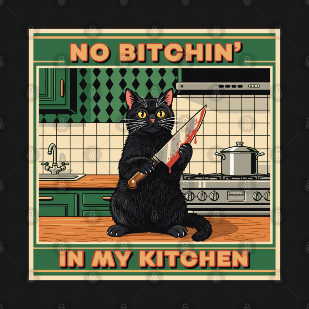 No Bitchin, In My Kitchen by enrynz