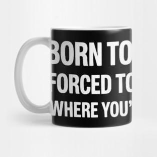 Born to Be A Hater Funny Understanding Quote Mug