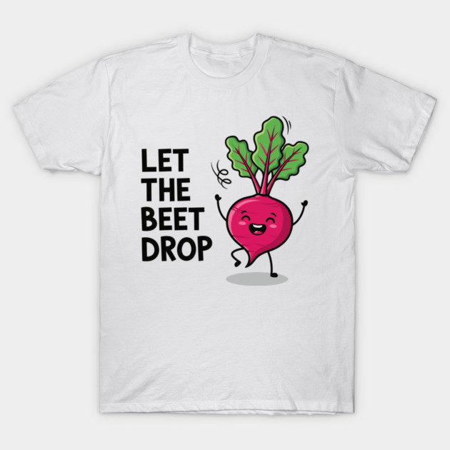 Let the Beet Drop T-Shirt by enrynz