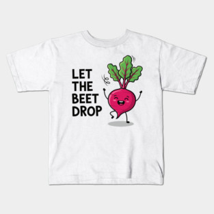 Let the Beet Drop Kids T-Shirt