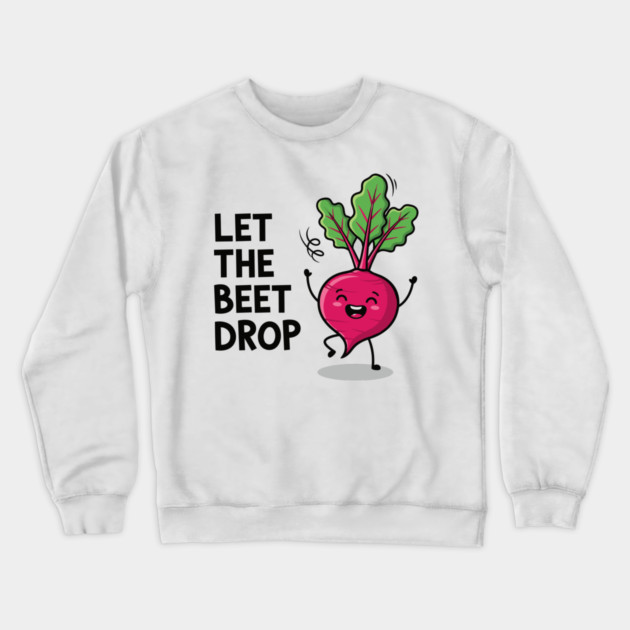Let the Beet Drop Crewneck Sweatshirt by enrynz