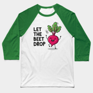 Let the Beet Drop Baseball T-Shirt