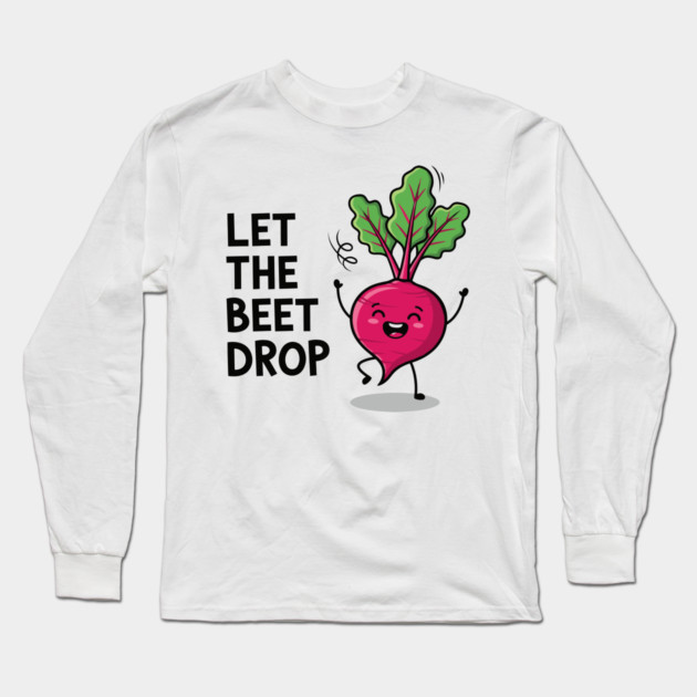 Let the Beet Drop Long Sleeve T-Shirt by enrynz