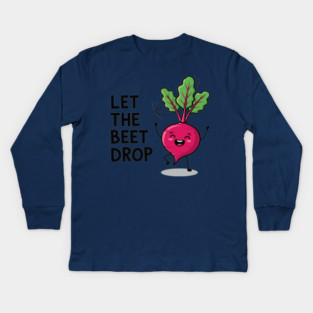 Let the Beet Drop Kids Long Sleeve T-Shirt