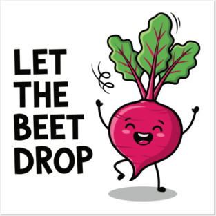 Let the Beet Drop Posters and Art