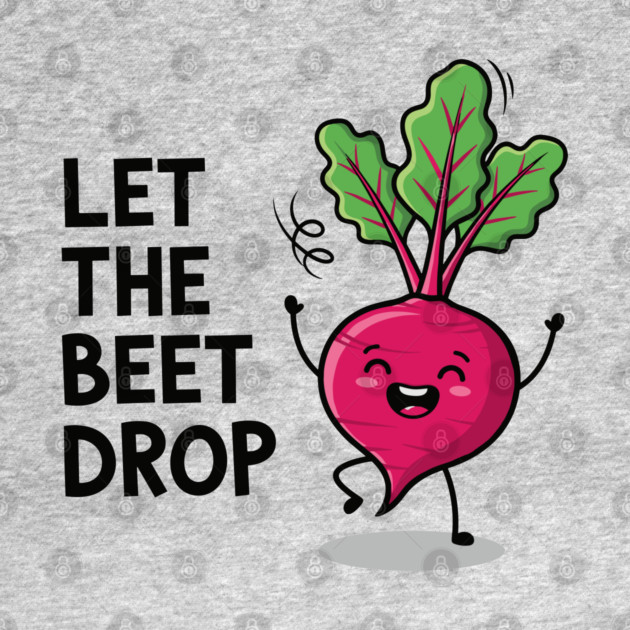 Let the Beet Drop by Digironin