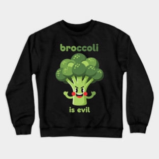 Broccoli is Evil Crewneck Sweatshirt