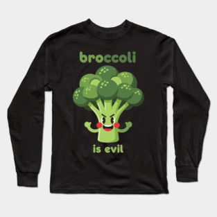 Broccoli is Evil Long Sleeve T-Shirt