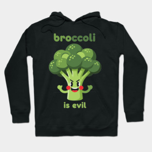 Broccoli is Evil Hoodie