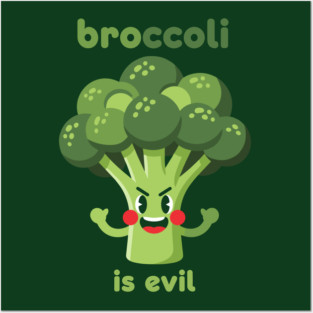 Broccoli is Evil Posters and Art