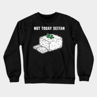 Not Today Seitan Crewneck Sweatshirt