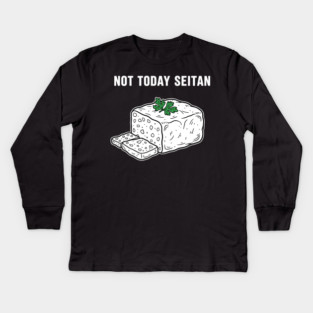 Not Today Seitan Kids Long Sleeve T-Shirt