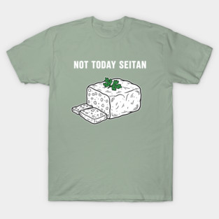 Not Today Seitan T-Shirt