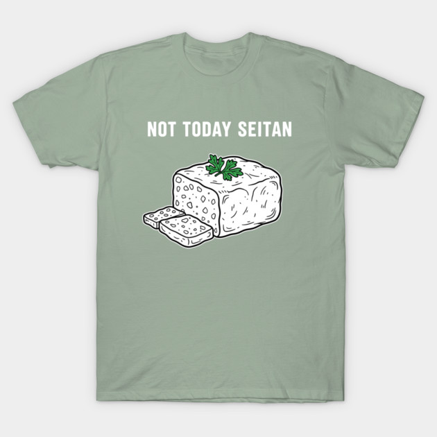 Not Today Seitan T-Shirt by enrynz