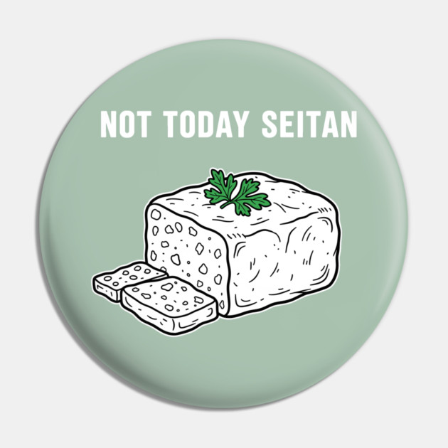 Not Today Seitan Pin by enrynz