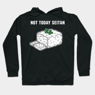 Not Today Seitan Hoodie