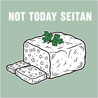 Not Today Seitan Posters and Art