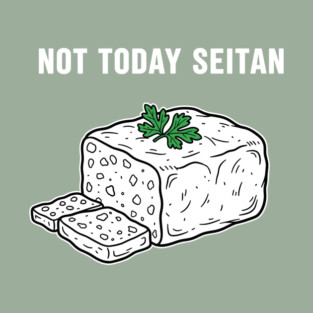 Not Today Seitan T-Shirt