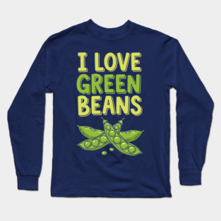 I Love Green Beans Long Sleeve T-Shirt