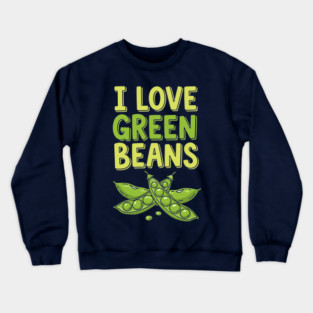 I Love Green Beans Crewneck Sweatshirt