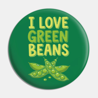 I Love Green Beans Pin