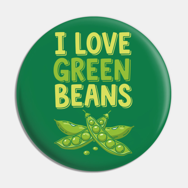 I Love Green Beans Pin by enrynz