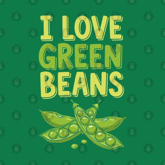 I Love Green Beans by enrynz
